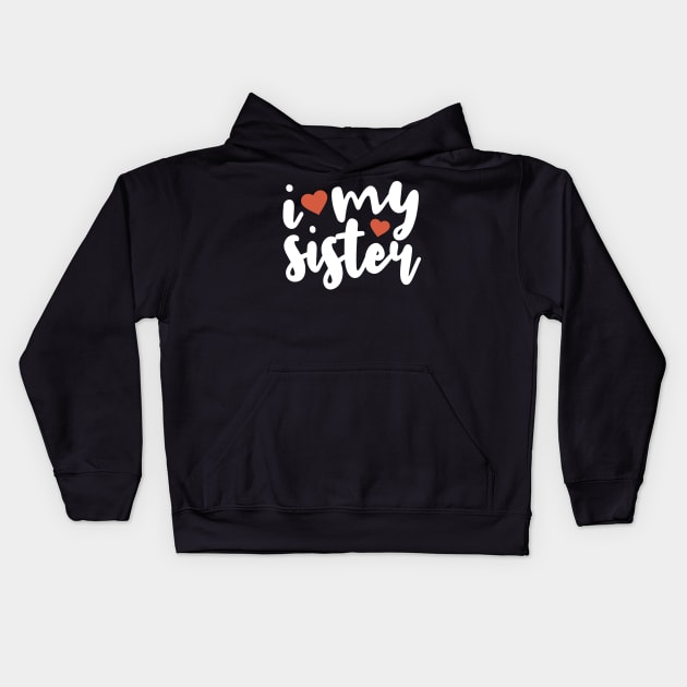 I Love My Sister Kids Hoodie by Tesszero